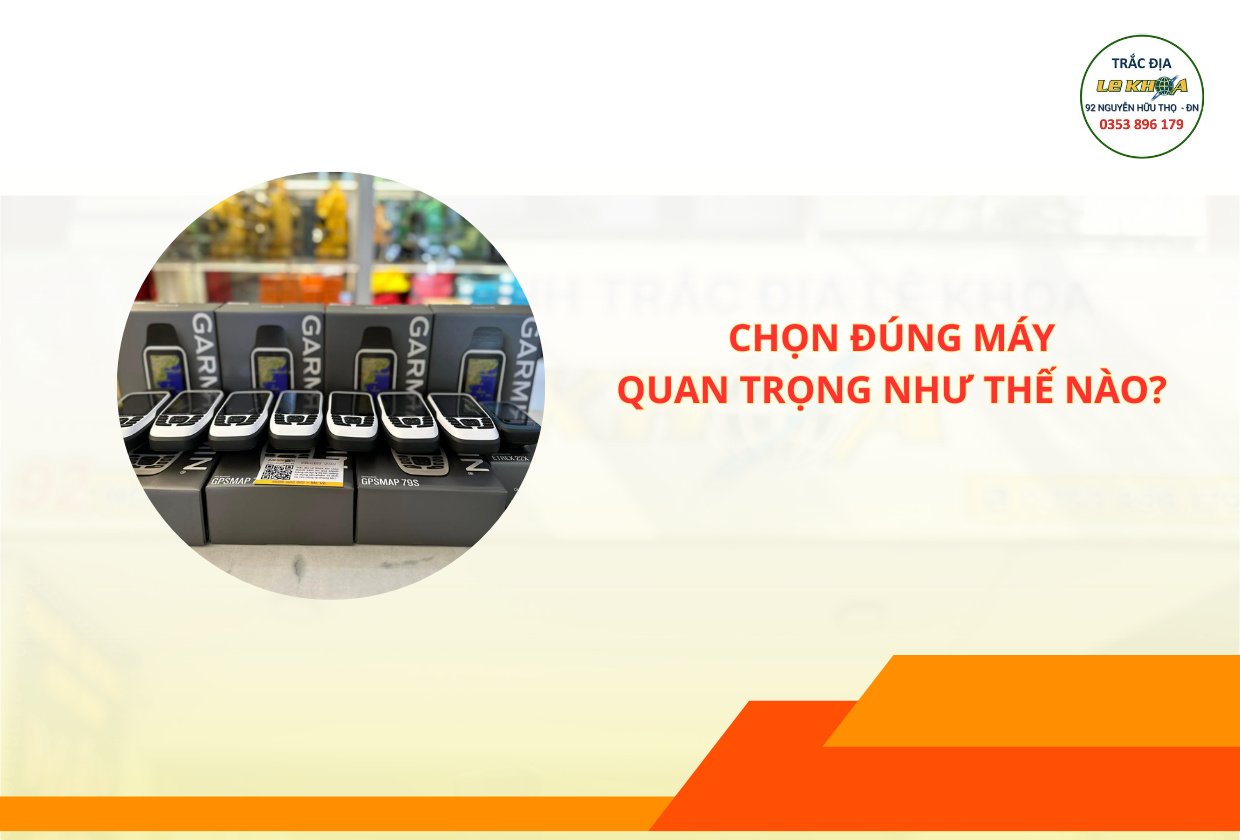 Việc Chọn Đúng Máy Trắc Địa Quan Trọng Như Thế Nào?