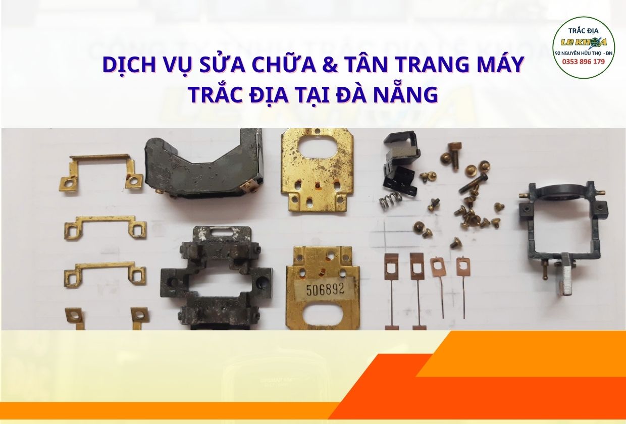 DỊCH VỤ SỬA CHỮA & TÂN TRANG MÁY TRẮC ĐỊA TẠI ĐÀ NẴNG: KÉO DÀI TUỔI THỌ, TỐI ƯU CHI PHÍ CÔNG TRÌNH